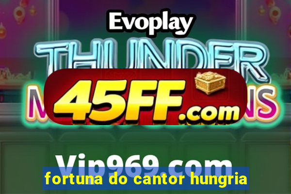 fortuna do cantor hungria